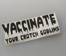 Load image into Gallery viewer, Vaccinate Your Crotch Goblins Vinyl Decal Sticker
