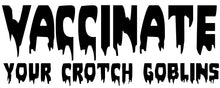 Load image into Gallery viewer, Vaccinate Your Crotch Goblins Vinyl Decal Sticker
