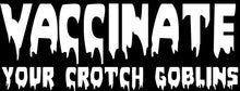 Load image into Gallery viewer, Vaccinate Your Crotch Goblins Vinyl Decal Sticker
